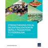 Strengthening Fiscal Decentralization in Nepal's Transition to Federalism