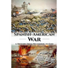 Spanish American War: A History From Beginning to End
