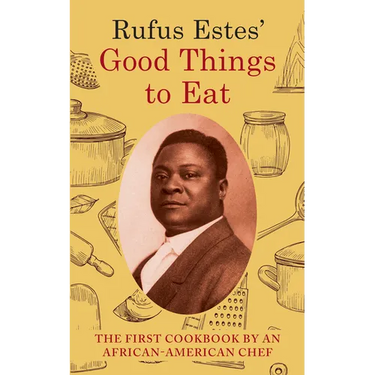 Rufus Estes' Good Things to Eat: The First Cookbook by an African-American Chef (Dover Cookbooks)