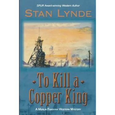 To Kill a Copper King: A Merlin Fanshaw Western Mystery