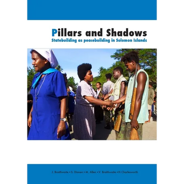 Pillars and Shadows: Statebuilding as peacebuilding in Solomon Islands