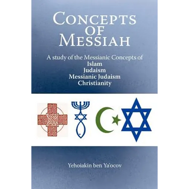 Concepts of Messiah: A Study of the Messianic Concepts of Islam, Judaism, Messianic Judaism and Christianity