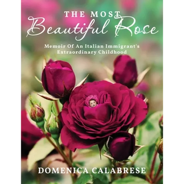 The Most Beautiful Rose: Memoir Of An Italian Immigrant's Extraordinary Childhood
