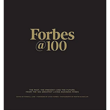 Forbes@100: The Past, the Present--And the Future, from the 100 Greatest Living Business Minds