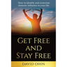 Get Free and Stay Free: How to identify and overcome demonic influence in your life