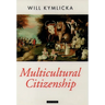 Multicultural Citizenship: A Liberal Theory of Minority Rights