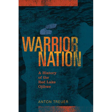 Warrior Nation: A History of the Red Lake Ojibwe