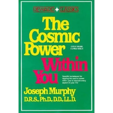 The Cosmic Power Within You: Specific Techqs for Tapping Cosmic Power Within You Improveevery Aspect Your Li