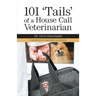 101 'Tails' of a House Call Veterinarian