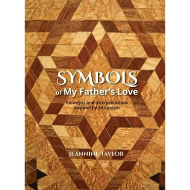 Symbols of My Father's Love: Concepts and Interpretations Inspired by Ed Lantzer