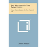The History of the Papal States: From Their Origin to the Present Day