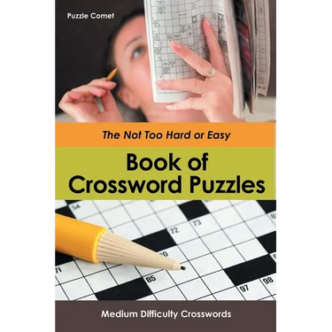 The Not Too Hard or Easy Book of Crossword Puzzles: Medium Difficulty Crosswords