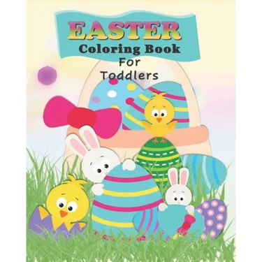 Easter Coloring Book For Toddlers: Preschoolers Fun With Bunnies, Chicks, And Eggs - Easter Basket Gift Stuffer for Kids