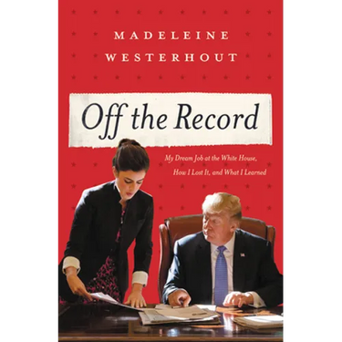 Off the Record: My Dream Job at the White House, How I Lost It, and What I Learned