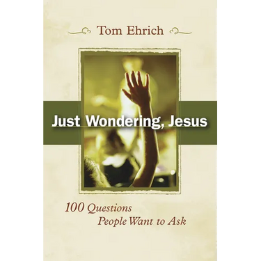 Just Wondering, Jesus: 100 Questions People Want to Ask