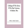 Catalogue Of The Library Of The Theel: Seminary In Andover, Mass