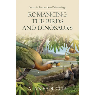 Romancing the Birds and Dinosaurs: Forays in Postmodern Paleontology