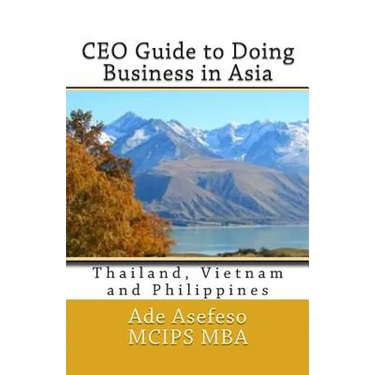 CEO Guide to Doing Business in Asia: Thailand, Vietnam and Philippines