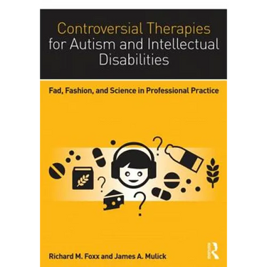 Controversial Therapies for Autism and Intellectual Disabilities: Fad, Fashion, and Science in Professional Practice