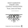 Root Narrative Theory and Conflict Resolution: Power, Justice and Values