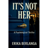It's Not Her: A Gripping Psychological Thriller About a Stolen Identity and the Sister Who Knows the Truth