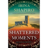 Shattered Moments: An Utterly Emotional and Gripping Historical Page-Turner