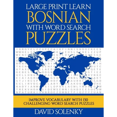 Large Print Learn Bosnian with Word Search Puzzles: Learn Bosnian Language Vocabulary with Challenging Easy to Read Word Find Puzzles