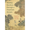 Wading Barefoot Through a Mountain Stream: The Travel Diaries of Xu Xiake (1587-1641)