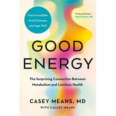 Good Energy: The Surprising Connection Between Metabolism and Limitless Health
