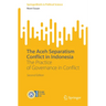 The Aceh Separatism Conflict in Indonesia: The Practice of Governance in Conflict