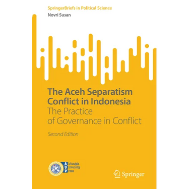 The Aceh Separatism Conflict in Indonesia: The Practice of Governance in Conflict