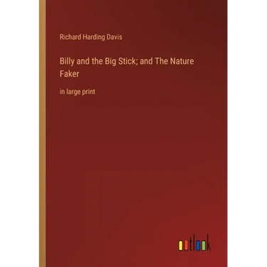 Billy and the Big Stick; and The Nature Faker: in large print