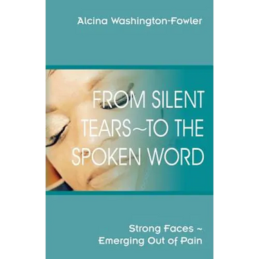 From Silent Tears To the Spoken Word: Strong Faces Emerging Out of Pain