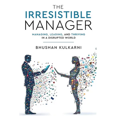 The Irresistible Manager - Managing, Leading and Thriving in a Disrupted World
