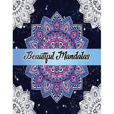 Beautiful Mandalas: Color to Relax, Create and Stress Relieving, Beautiful Mandala Designs to Soothe the Soul