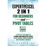 Expert@excel: 2 In1 for Beginners +and Pivot Tables: A Step by Step Guide to Learn and Master Excel to Get Ahead @ Work, Business and Personal Finance