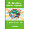 Why Do We Have Different Languages?: 56 Q&A for Curious Kids