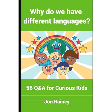 Why Do We Have Different Languages?: 56 Q&A for Curious Kids
