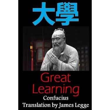 Great Learning: Bilingual Edition, English and Chinese: A Confucian Classic of Ancient Chinese Literature
