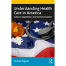 Understanding Health Care in America: Culture, Capitalism, and Communication