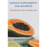 Foods and Supplements for Arthritis: Pain Relief the Natural Way