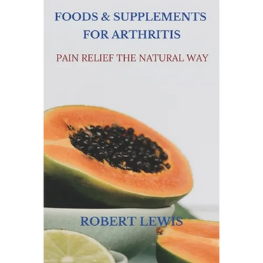 Foods and Supplements for Arthritis: Pain Relief the Natural Way
