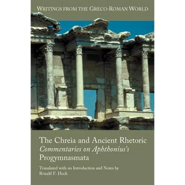 The Chreia and Ancient Rhetoric: Commentaries on Aphthonius's Progymnasmata