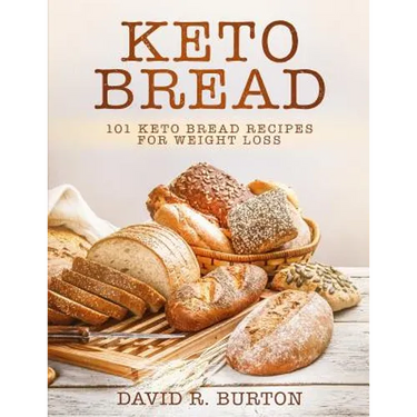 Keto Bread: 101 Easy And Delicious Low Carb Keto Bread Recipes For Weight Loss