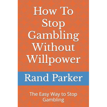 How To Stop Gambling Without Willpower: The Easy Way to Stop Gambling