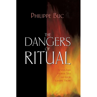 The Dangers of Ritual: Between Early Medieval Texts and Social Scientific Theory
