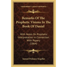 Remarks Of The Prophetic Visions In The Book Of Daniel: With Notes On Prophetic Interpretation In Connection With Popery (1864)