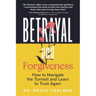 Betrayal and Forgiveness: How to Navigate the Turmoil and Learn to Trust Again