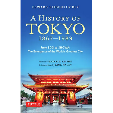 A History of Tokyo 1867-1989: From EDO to Showa: The Emergence of the World's Greatest City