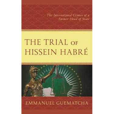 The Trial of Hissein Habré: The International Crimes of a Former Head of State